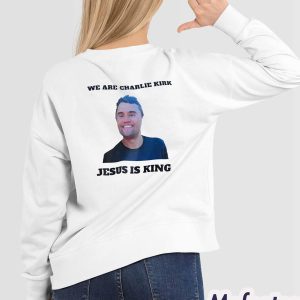 We Are Charlie Kirk Jesus Is King Shirt 2
