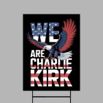 We Are Charlie Kirk Yard Sign
