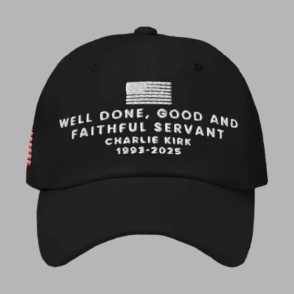 Well Done Good And Faithful Servant Charlie Kirk 1993 2025 Hat 1 Well Done Good And Faithful Servant Charlie Kirk 1993 2025 Hat 1