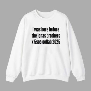 I Was Here Before The Jonas Brothers X 5sos Collab 2025 Shirt 3