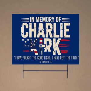 In Memory of Charlie Kirk I Have Fought The Good Fight I Have kept The Faith Yard Sign 2