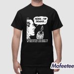 Yeah I'm Trans Transporting This Beer To My Mouth So I Can Drink It Shirt