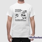 You’re In Her DMs I’m In The Passenger Seat Of Her Car She Is Parallel Parking I Have Been Here For 30 Minutes Shirt