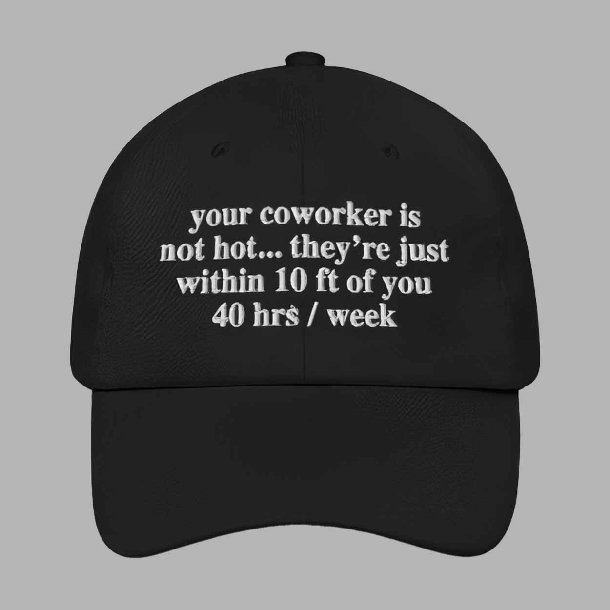 Your Coworker Is Not Hot Hat Your Coworker Is Not Hot Hat