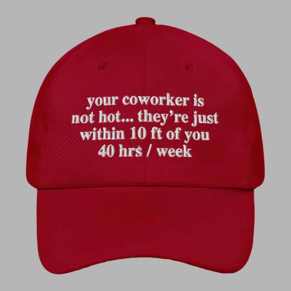 Your Coworker Is Not Hot Hat