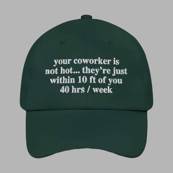 Your Coworker Is Not Hot Hat