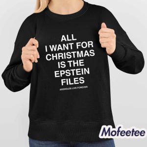 All I Want For Christmas Is The Epstein Files Assholes Live Forever Shirt 4