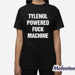 Tylenol Powered Fuck Machine Shirt 3