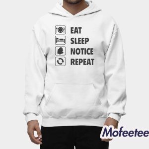 Eat Sleep Notice Repeat Shirt 1 Eat Sleep Notice Repeat Shirt 2
