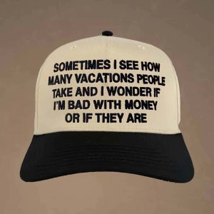 Sometimes I See How Many Vacations People Take And I Wonder If Im Bad With Money Or If They Are Hat 2