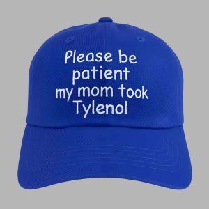 Please Be Patient My Mom Took Tylenol Hat 1