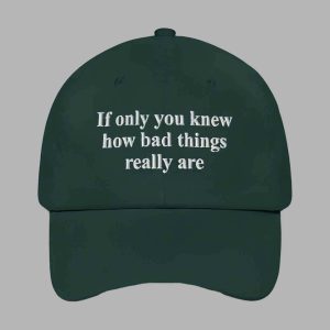If Only You Knew How Bad Things Really Are Hat 3
