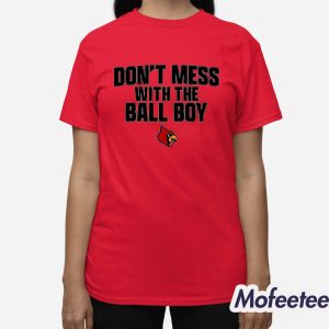 Louisville Football Don't Mess With The Ball Boy Shirt 2 Louisville Football Dont Mess With The Ball Boy Shirt 3