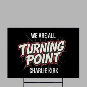 We Are All Charlie Kirk Turning Point Yard Sign 1