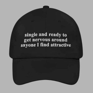 Single And Ready To Get Nervous Around Anyone I Find Attractive Hat