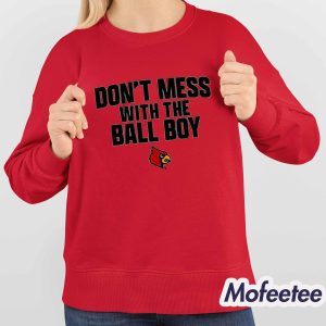 Louisville Football Don't Mess With The Ball Boy Shirt 3 Louisville Football Dont Mess With The Ball Boy Shirt 4