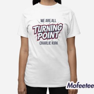 We Are All Turning Point Charlie Kirk Shirt gigapixel 3