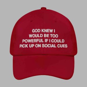 God Knew I Would Be Too Powerful If I Could Pick Up On Social Cues Hat2 2