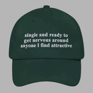 Single And Ready To Get Nervous Around Anyone I Find Attractive Hat 3