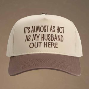 It's Almost As Hot As My Husband Out Here Hat 2
