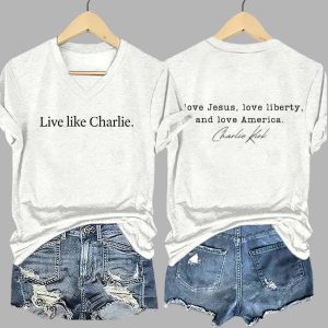 Live Like Charlie I Love Jesus Love Liberty And Love America Print Shirt 3