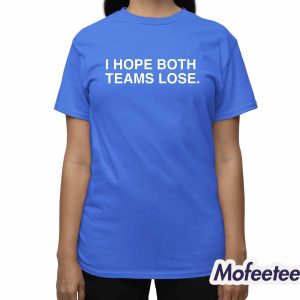 I Hope Both Teams Lose Shirt