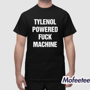 Tylenol Powered Fuck Machine Shirt 1