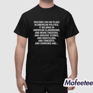 Violence Has No Place In American Politics Shirt 1