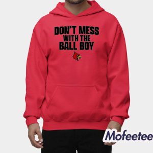 Louisville Football Don't Mess With The Ball Boy Shirt 1 Louisville Football Dont Mess With The Ball Boy Shirt 2