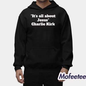 It's All About Jesus Charlie Kirk Shirt 2