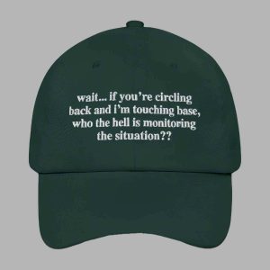 Wait If Youre Circling Back And Im Touching Base Who The Hell Is Monitoring The Situation Hat 3
