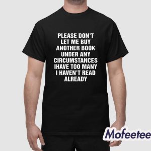 Please Dont Let Me Buy Any More Books Shirt 1