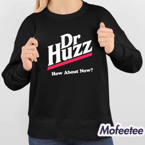 Dr Huzz How About Now Shirt 3 Dr Huzz How About Now Shirt 4