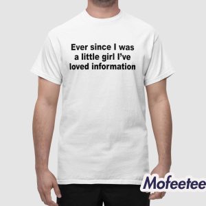 Ever Since I Was A Little Girl Ive Loved Information Shirt 1