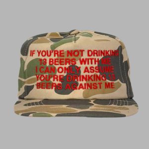 If You’re Not Drinking 13 Beers With Me Cap Hat
