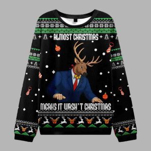 Almost Christmas Mcaus It Wasn’t Christmas Reindeer Man Ugly Sweater