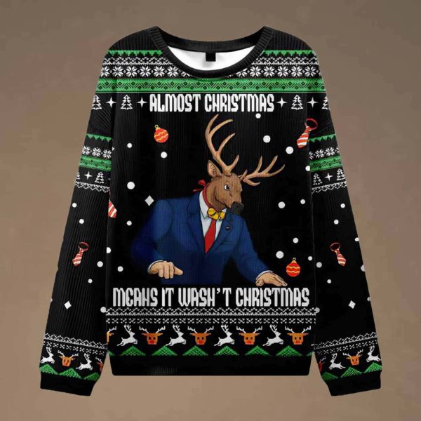 Almost Christmas Mcaus It Wasn’t Christmas Reindeer Man Ugly Sweater