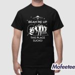 Beam Me Up This Place Sucks Shirt