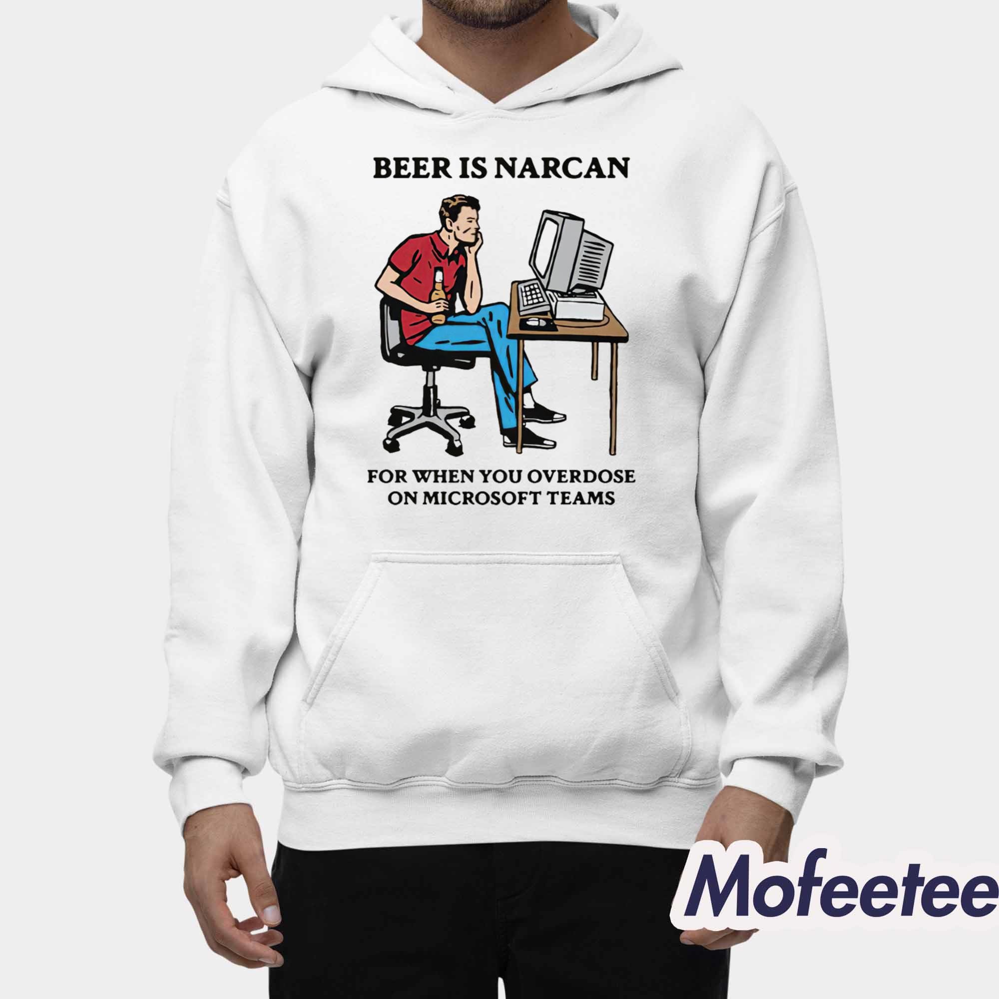 Beer Is Narcan For When You Overdose On Teams Shirt Beer Is Narcan For When You Overdose On Teams Shirt