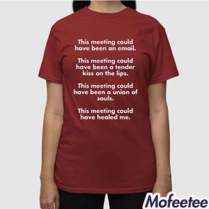 This Meeting Could Have Been An Email Shirt 3