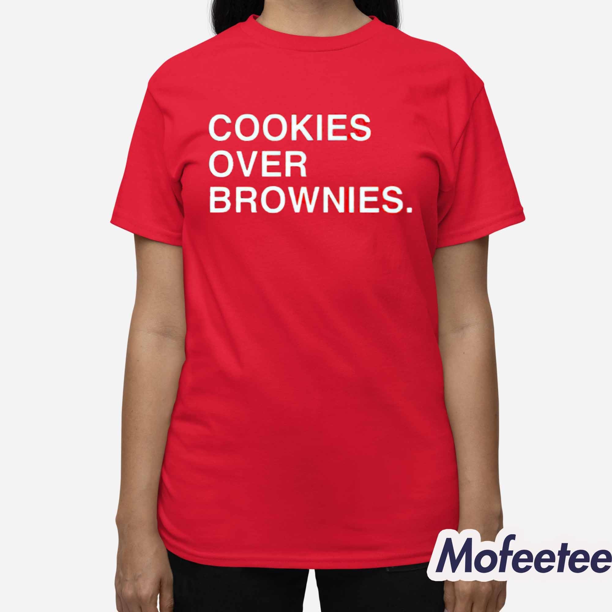 Cookies Over Brownies Shirt Cookies Over Brownies Shirt