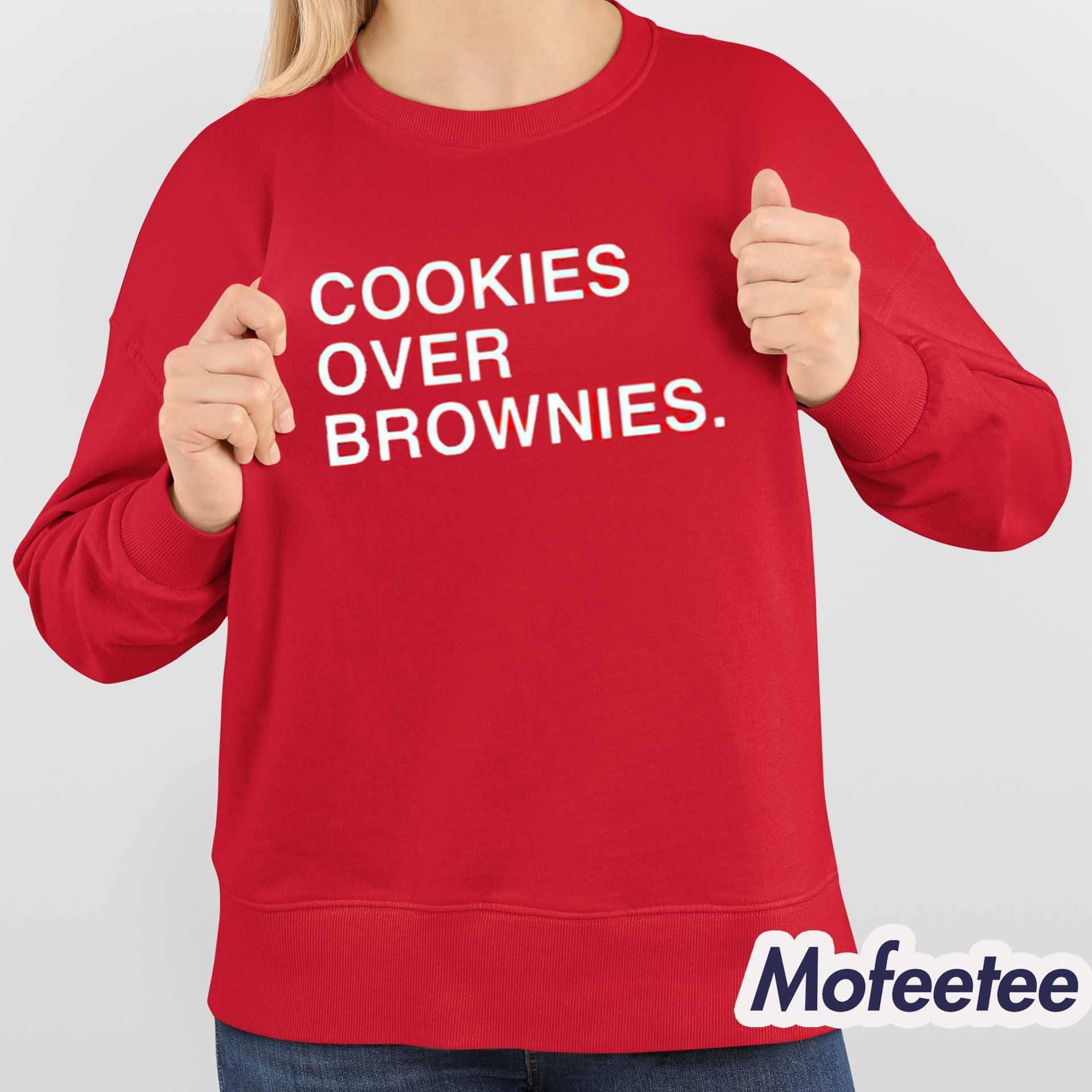 Cookies Over Brownies Shirt Cookies Over Brownies Shirt