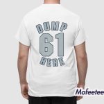 Dump 61 Here Shirt