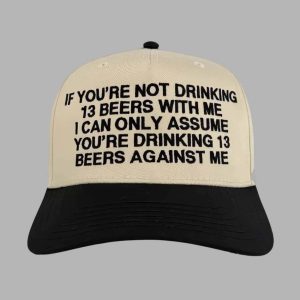 If You’re Not Drinking 13 Beers With Me Hat Cap