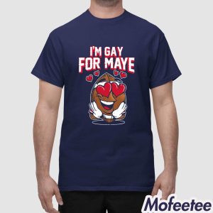 I'm Gay For Maye Shirt 1