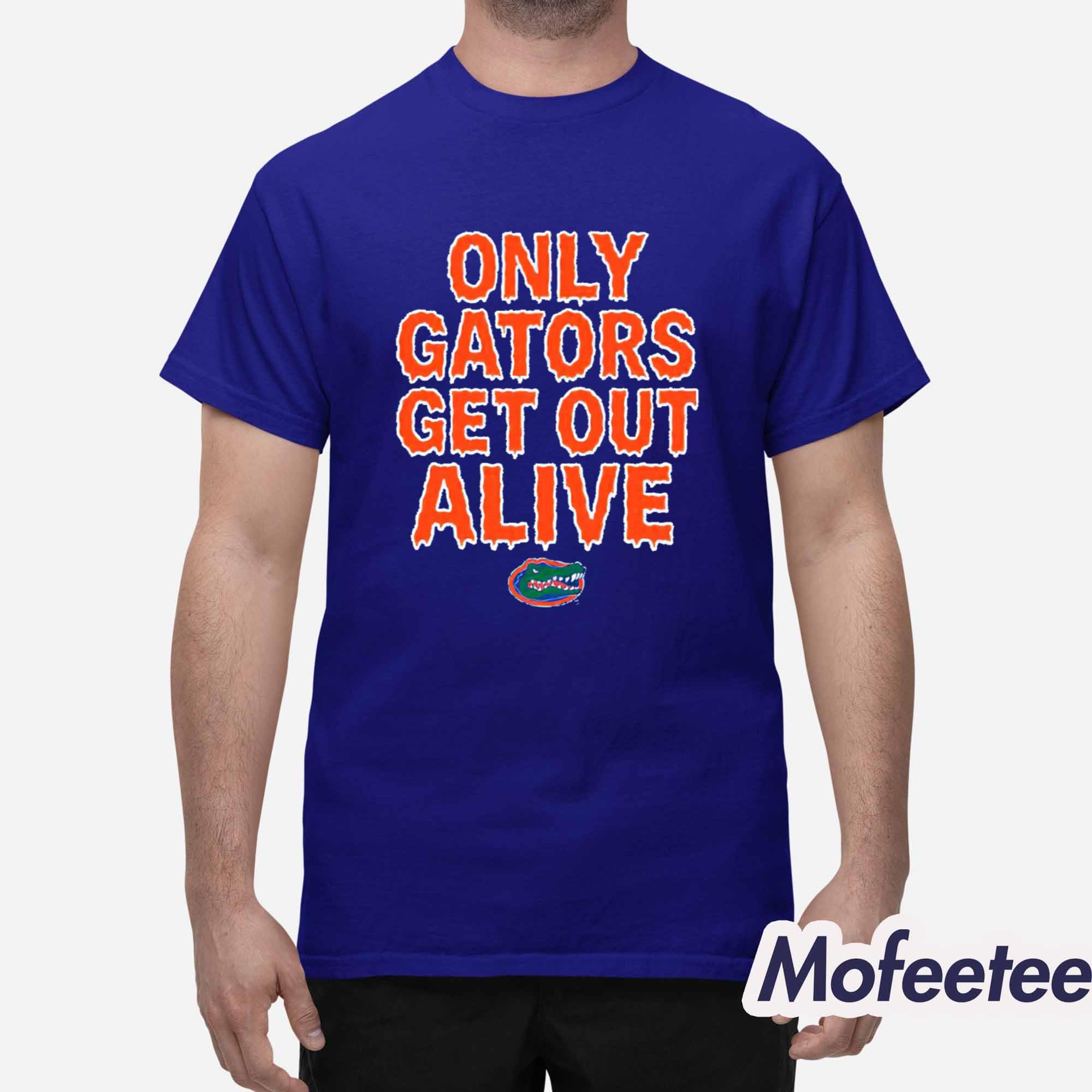 Florida Football Only Gators Get Out Alive Shirt Florida Football Only Gators Get Out Alive Shirt