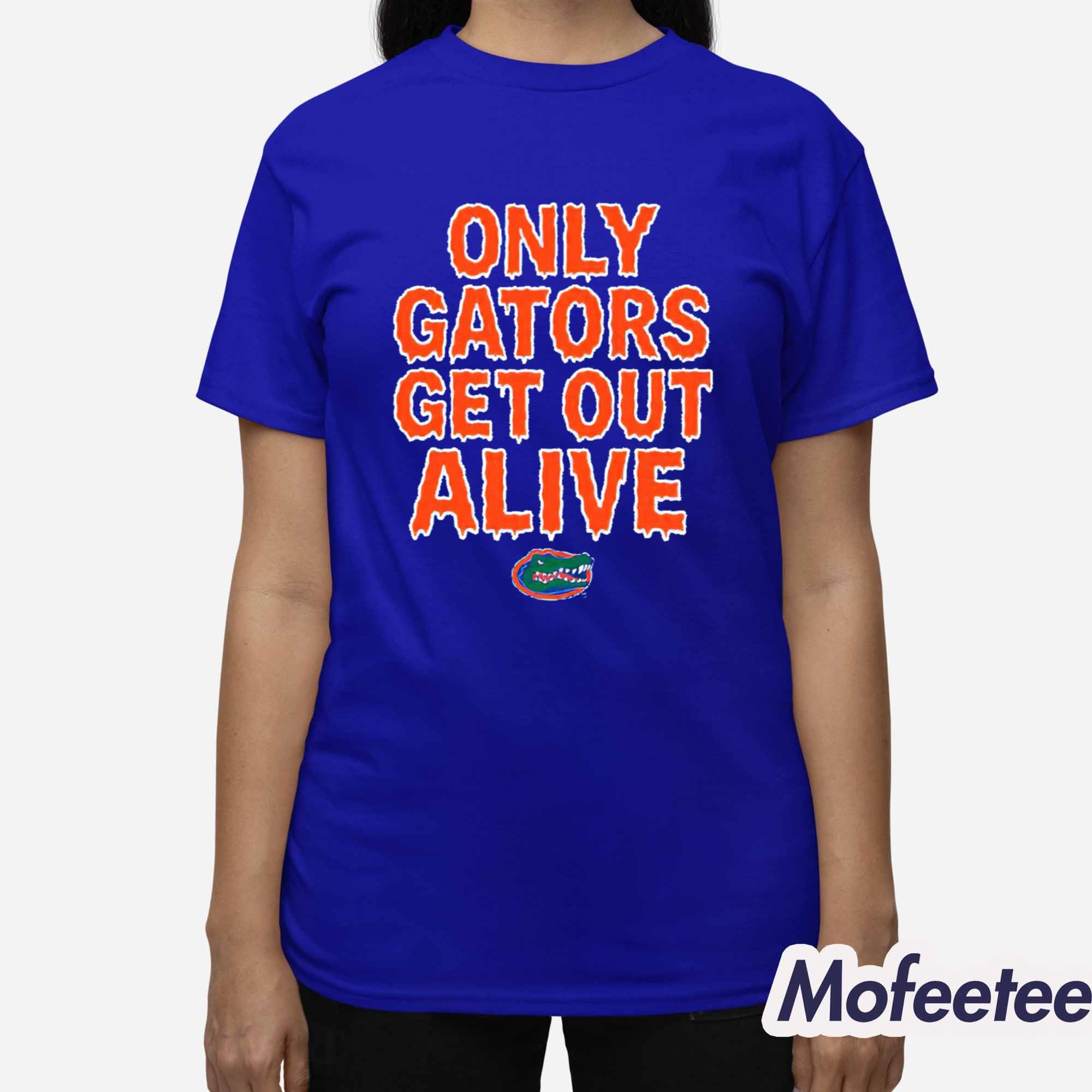 Florida Football Only Gators Get Out Alive Shirt Florida Football Only Gators Get Out Alive Shirt