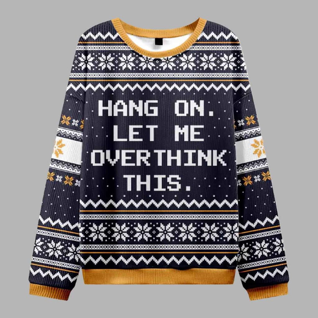 Hang on Let Me Overthink This Ugly Christmas Sweater 1 Hang on Let Me Overthink This Ugly Christmas Sweater 1