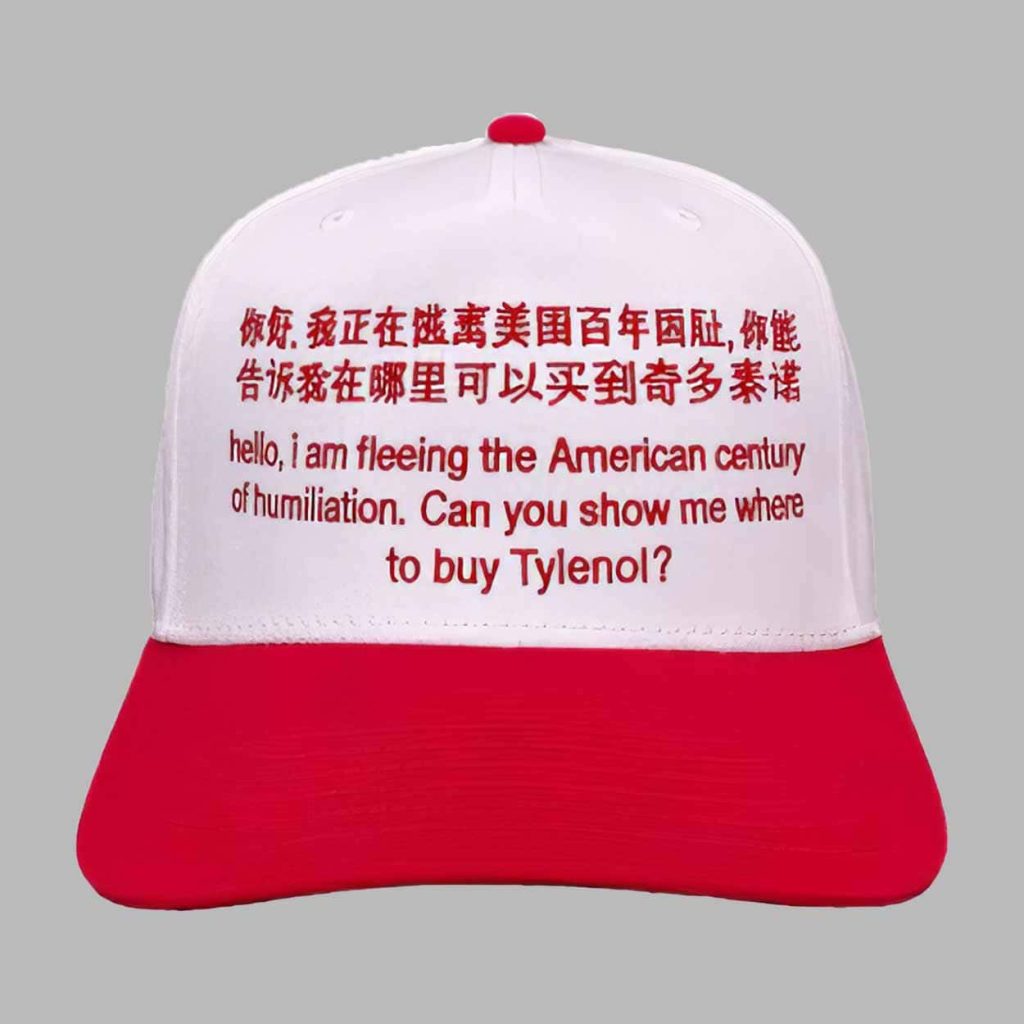 Hello I Am Fleeing The American Century Of Humiliation Can You Show Me Where To Buy Tylenol Drinks Hat 1 Hello I Am Fleeing The American Century Of Humiliation Can You Show Me Where To Buy Tylenol Drinks Hat 1