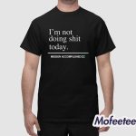 I’m Not Doing Shit Today Shirt